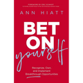 Bet on Yourself: Recognize, Own, and Implement Breakthrough Opportunities