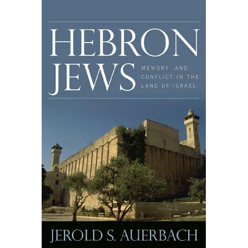 Hebron Jews: Memory and Conflict in the Land of Israel