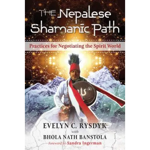 The Nepalese Shamanic Path: Practices for Negotiating the Spirit World