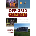 Off-Grid Projects: A Comprehensive Beginner's Guide to Learn about the Realms of Off-Grid Living and Building a Life of Self-Sufficiency