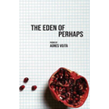 The Eden of Perhaps
