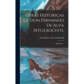 Obras Históricas De Don Fernando De Alva Ixtlilxochitl: Relaciones...