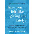 Have You Felt Like Giving Up Lately?: Finding Hope and Healing When You Feel Discouraged