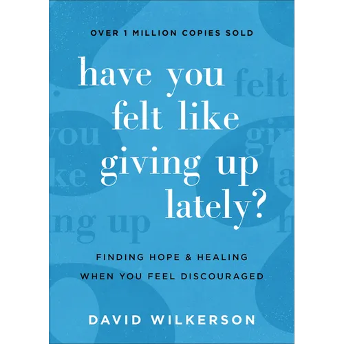 Have You Felt Like Giving Up Lately?: Finding Hope and Healing When You Feel Discouraged