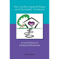 The Center Against Rape and Domestic Violence: A Local History of a National Movement