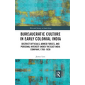 Bureaucratic Culture in Early Colonial India: District Officials, Armed Forces, and Personal Interest Under the East India Company, 1760-1830