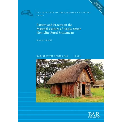Pattern and Process in the Material Culture of Anglo-Saxon Non-elite Rural Settlements