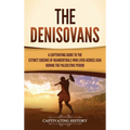 The Denisovans: A Captivating Guide to the Extinct Cousins of Neanderthals Who Lived Across Asia during the Paleolithic Period