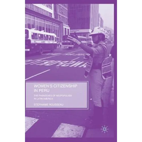 Women's Citizenship in Peru: The Paradoxes of Neopopulism in Latin America - Paperback
