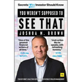 You Weren't Supposed to See That: Secrets Every Investor Should Know