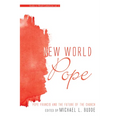 New World Pope: Pope Francis and the Future of the Church