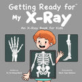 Getting Ready for My X-Ray: An X-Ray Book for Kids