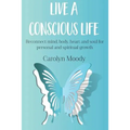 Live a Conscious Life: Reconnect mind, body, heart and soul for personal and spiritual growth