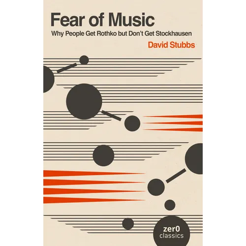 Fear of Music: Why People Get Rothko But Don't Get Stockhausen