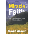 Miracle Faith: The Truth Revealed in the Mustard Seed