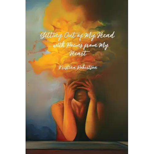 Getting Out of My Head ... with Poems from My Heart