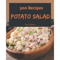 300 Potato Salad Recipes: A Potato Salad Cookbook for All Generation
