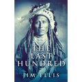 The Last Hundred: A Novel Of The Apache Wars