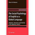 The Social Psychology of English as a Global Language: Attitudes, Awareness and Identity in the Japanese Context
