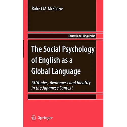The Social Psychology of English as a Global Language: Attitudes, Awareness and Identity in the Japanese Context
