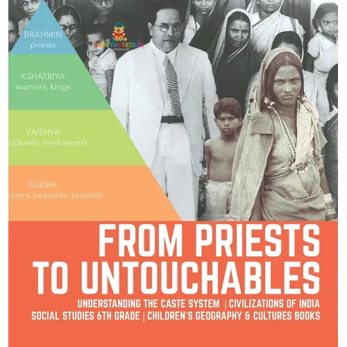 From Priests to Untouchables Understanding the Caste System Civilizations of India Social Studies 6th Grade Children's Geography & Cultures Books