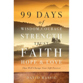 99 Days of Wisdom, Courage, Strength, Trust, Faith, Hope & Love: That Will Change Your Life Forever
