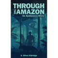 Through the Amazon: An Ayahuasca Story
