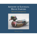 Artistry of Louisiana Decoys: Old and Contemporary