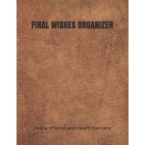 Final Wishes Organizer: End of Life Planning Organizer for the Christian Family (Estate Planning, Final Wishes, Christian Legacy, Farewells, 8.5 x 11)