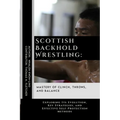 Scottish Backhold Wrestling: Mastery of Clinch, Throws, and Balance: Exploring Its Evolution, Key Strategies, and Effective Self-Protection Methods