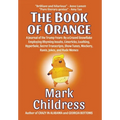 The Book of Orange: A Journal of the Trump Years By a Crazed Snowflake Employing Rhyming Insults, Limericks, Loathing, Hyperbole, Secret Transcripts,