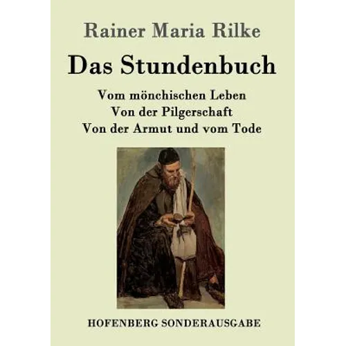 Das Stundenbuch: Vom mönchischen Leben / Von der Pilgerschaft / Von der Armut und vom Tode