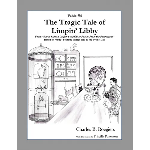 The Tragic Tale of Limpin' Libby [Fable 4]: (From Rufus Rides a Catfish & Other Fables From the Farmstead)