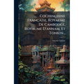 Cochinchine Française, Royaume De Cambodge, Royaume D'annam, Et Tonkin...