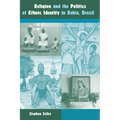 Religion and the Politics of Ethnic Identity in Bahia, Brazil