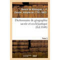 Dictionnaire de Géographie Sacrée Et Ecclésiastique. Tome 3. Dictionnaire Géographique de la Bible