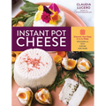Instant Pot Cheese: Discover How Easy It Is to Make Mozzarella, Feta, Chevre, and More