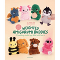 Weighted Amigurumi Buddies: 25 Soothing Crochet Toys Filled with Love