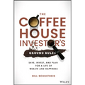 The Coffeehouse Investor's Ground Rules: Save, Invest, and Plan for a Life of Wealth and Happiness