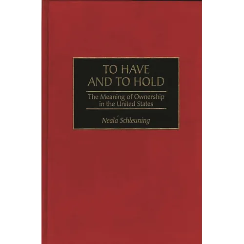 To Have and to Hold: The Meaning of Ownership in the United States