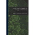 Wild Brother: Strangest Of True Stories From The North Woods