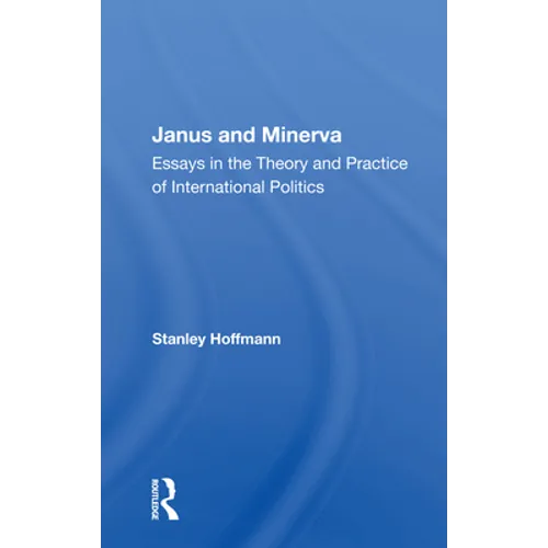 Janus and Minerva: Essays in the Theory and Practice of International Politics