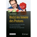 Bis(s) Ins Innere Des Protons: Ein Science Slam Durch Die Welt Der Elementarteilchen, Beschleuniger Und Supernerds