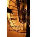 i have a confession to make....