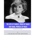The British Royal Family: The Lives of Charles, Prince of Wales and Diana, Princess of Wales