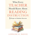 What Every Teacher Should Know about Reading Instruction: Five Steps to Student Success (Create Stronger Readers with Effective Literacy Instruction.)