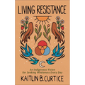 Living Resistance: An Indigenous Vision for Seeking Wholeness Every Day