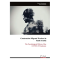 Construction Migrant Workers in Saudi Arabia: The Psychological Effects of the COVID-19 Pandemic