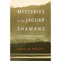 Mysteries of the Jaguar Shamans of the Northwest Amazon