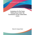 Limitations On The Treaty Making Power Under The Constitution Of The United States (1915)
